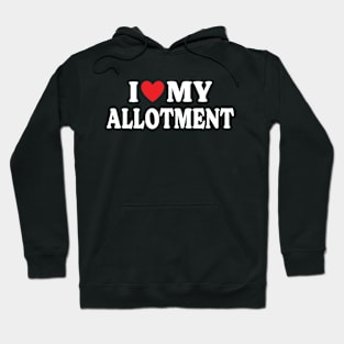 I Love My Allotment - Gift for Allotment or Community Gardeners Hoodie